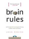 Brain Rules: 12 Principles for Surviving and Thriving at Work, Home, and School